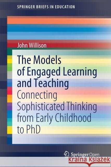 The Models of Engaged Learning and Teaching: Connecting Sophisticated Thinking from Early Childhood to PhD