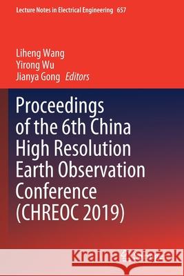 Proceedings of the 6th China High Resolution Earth Observation Conference (Chreoc 2019)