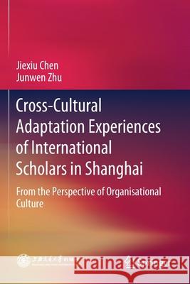 Cross-Cultural Adaptation Experiences of International Scholars in Shanghai: From the Perspective of Organisational Culture