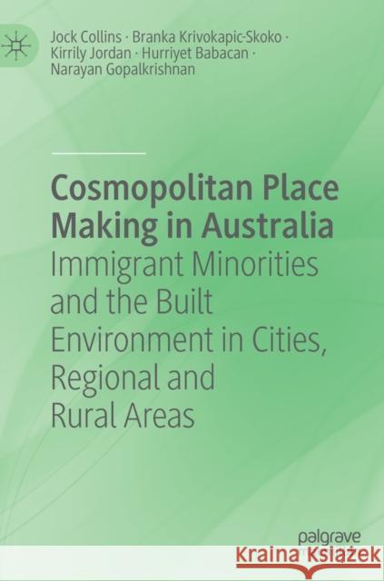 Cosmopolitan Place Making in Australia: Immigrant Minorities and the Built Environment in Cities, Regional and Rural Areas