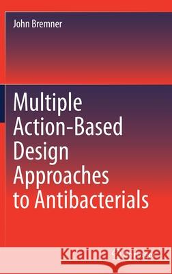 Multiple Action-Based Design Approaches to Antibacterials