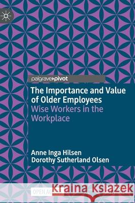 The Importance and Value of Older Employees: Wise Workers in the Workplace