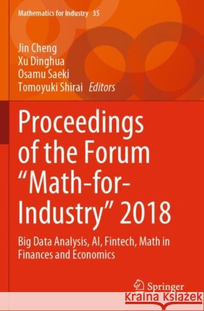 Proceedings of the Forum Math-For-Industry 2018: Big Data Analysis, Ai, Fintech, Math in Finances and Economics