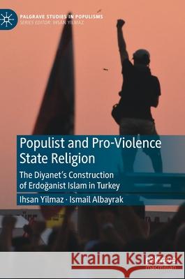Populist and Pro-Violence State Religion: The Diyanet's Construction of Erdoğanist Islam in Turkey