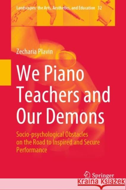 We Piano Teachers and Our Demons: Socio-Psychological Obstacles on the Road to Inspired and Secure Performance