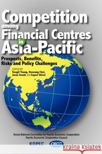 Competition Among Financial Centres in Asia-Pacific: Prospects, Benefits, Risks and Policy Challenges
