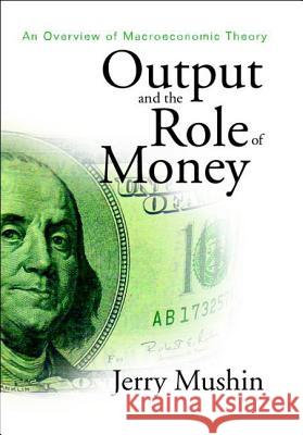 Output and the Role of Money: An Overview of Macroeconomic Theory