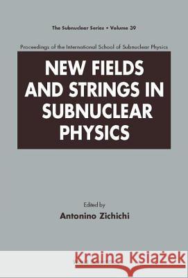 New Fields and Strings in Subnuclear Physics, Proceedings of the International School of Subnuclear Physics