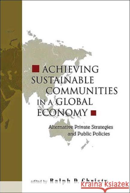 Achieving Sustainable Communities in a Global Economy: Alternative Private Strategies and Public Policies