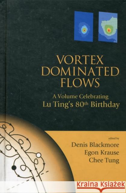 Vortex Dominated Flows: A Volume Celebrating Lu Ting's 80th Birthday