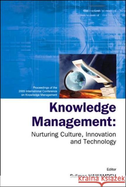 Knowledge Management: Nurturing Culture, Innovation and Technology - Proceedings of the 2005 International Conference on Knowledge Management