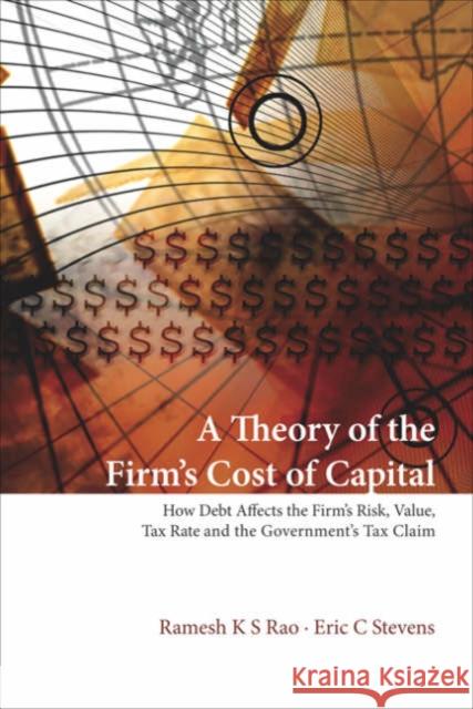 Theory of the Firm's Cost of Capital, A: How Debt Affects the Firm's Risk, Value, Tax Rate, and the Government's Tax Claim