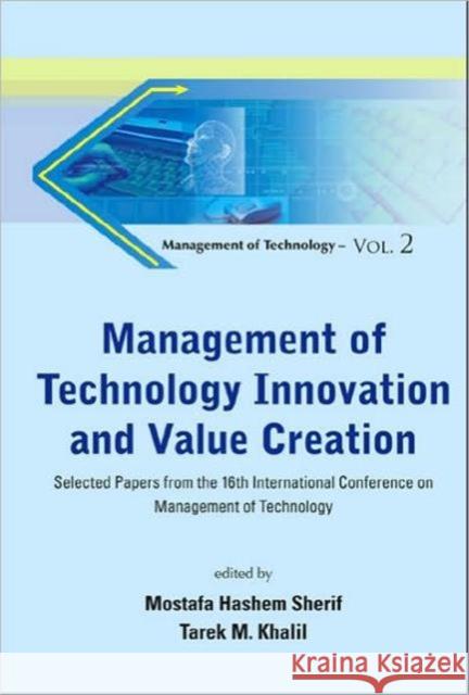 Management of Technology Innovation and Value Creation: Selected Papers from the 16th International Conference on Management of Technology