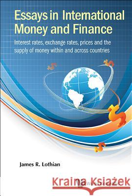 Essays in International Money and Finance: Interest Rates, Exchange Rates, Prices and the Supply of Money Within and Across Countries