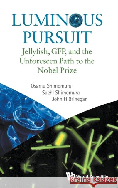 Luminous Pursuit: Jellyfish, Gfp, and the Unforeseen Path to the Nobel Prize