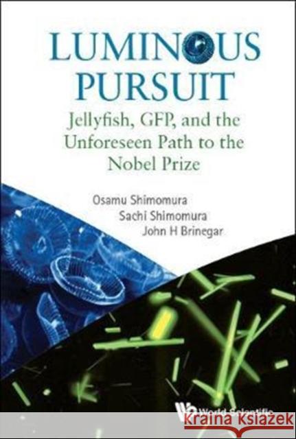 Luminous Pursuit: Jellyfish, Gfp, and the Unforeseen Path to the Nobel Prize