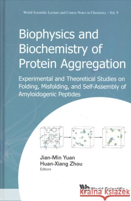 Biophysics and Biochemistry of Protein Aggregation: Experimental and Theoretical Studies on Folding, Misfolding, and Self-Assembly of Amyloidogenic Pe