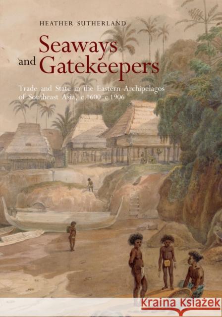 Seaways and Gatekeepers: Trade and State in the Eastern Archipelagos of Southeast Asia, C.1600-C.1906