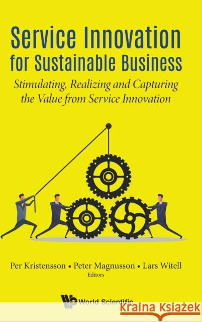 Service Innovation for Sustainable Business: Stimulating, Realizing and Capturing the Value from Service Innovation
