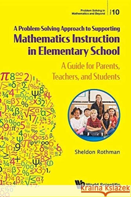 Problem-Solving Approach to Supporting Mathematics Instruction in Elementary School, A: A Guide for Parents, Teachers, and Students