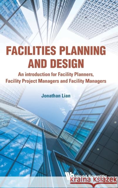 Facilities Planning and Design - An Introduction for Facility Planners, Facility Project Managers and Facility Managers