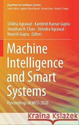 Machine Intelligence and Smart Systems: Proceedings of Miss 2020