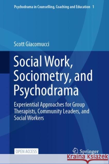 Social Work, Sociometry, and Psychodrama: Experiential Approaches for Group Therapists, Community Leaders, and Social Workers