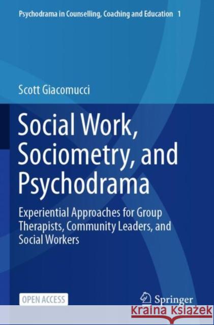 Social Work, Sociometry, and Psychodrama: Experiential Approaches for Group Therapists, Community Leaders, and Social Workers