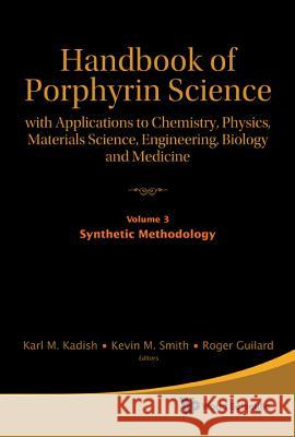 Handbook of Porphyrin Science: With Applications to Chemistry, Physics, Materials Science, Engineering, Biology and Medicine - Volume 3: Synthetic Met
