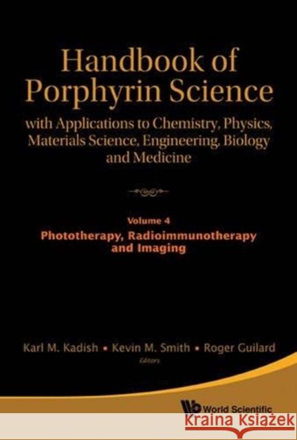 Handbook of Porphyrin Science: With Applications to Chemistry, Physics, Materials Science, Engineering, Biology and Medicine - Volume 4: Phototherapy,
