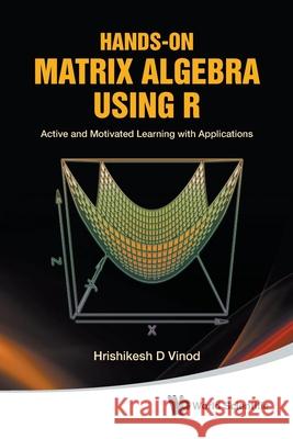 Hands-On Matrix Algebra Using R: Active and Motivated Learning with Applications