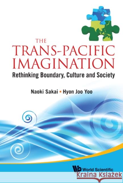 Trans-Pacific Imagination, The: Rethinking Boundary, Culture and Society