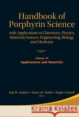 Handbook of Porphyrin Science: With Applications to Chemistry, Physics, Materials Science, Engineering, Biology and Medicine - Volume 18: Applications