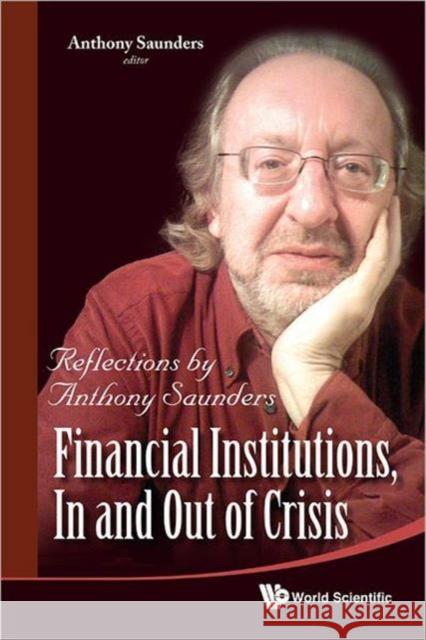 Financial Institutions, in and Out of Crisis: Reflections by Anthony Saunders