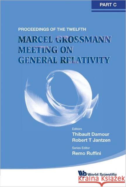 Twelfth Marcel Grossmann Meeting, The: On Recent Developments in Theoretical and Experimental General Relativity, Astrophysics and Relativistic Field