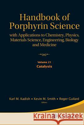 Handbook of Porphyrin Science: With Applications to Chemistry, Physics, Materials Science, Engineering, Biology and Medicine - Volume 21: Catalysis