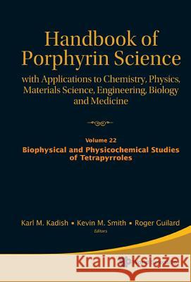 Handbook of Porphyrin Science: With Applications to Chemistry, Physics, Materials Science, Engineering, Biology and Medicine - Volume 22: Biophysical