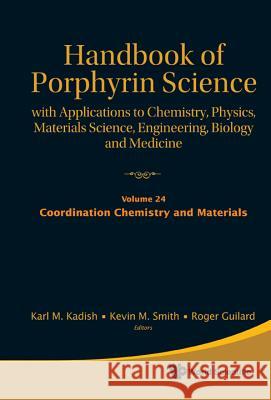 Handbook of Porphyrin Science: With Applications to Chemistry, Physics, Materials Science, Engineering, Biology and Medicine - Volume 24: Coordination