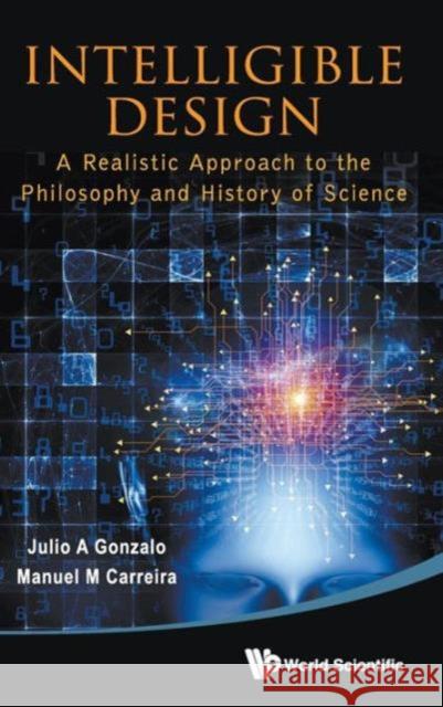 Intelligible Design: A Realistic Approach to the Philosophy and History of Science