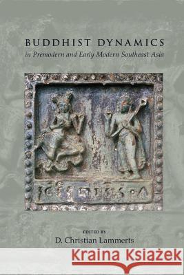 Buddhist Dynamics in Premodern and Early Modern Southeast Asia