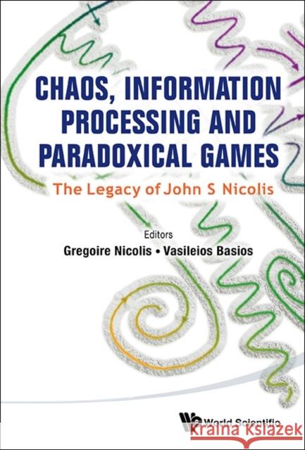 Chaos, Information Processing and Paradoxical Games: The Legacy of John S Nicolis
