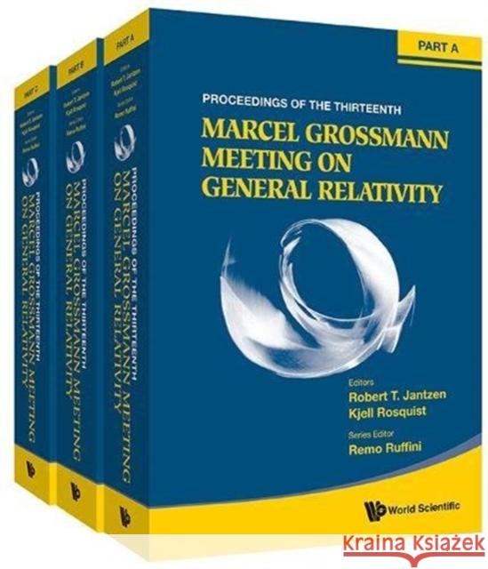 Thirteenth Marcel Grossmann Meeting, The: On Recent Developments in Theoretical and Experimental General Relativity, Astrophysics and Relativistic Fie