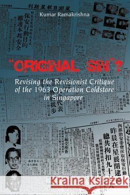 Original Sin? Revising the Revisionist Critique of the 1963 Operation Coldstore in Singapore