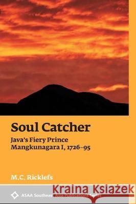 Soul Catcher: Java's Fiery Prince Mangkunagara I, 1726-1795