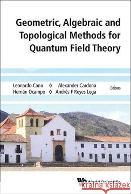 Geometric, Algebraic and Topological Methods for Quantum Field Theory - Proceedings of the 2013 Villa de Leyva Summer School