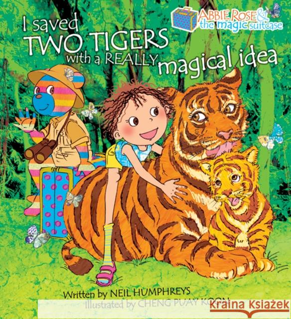 Abbie Rose and the Magic Suitcase: I Saved Two Tigers With a Really Magical Idea