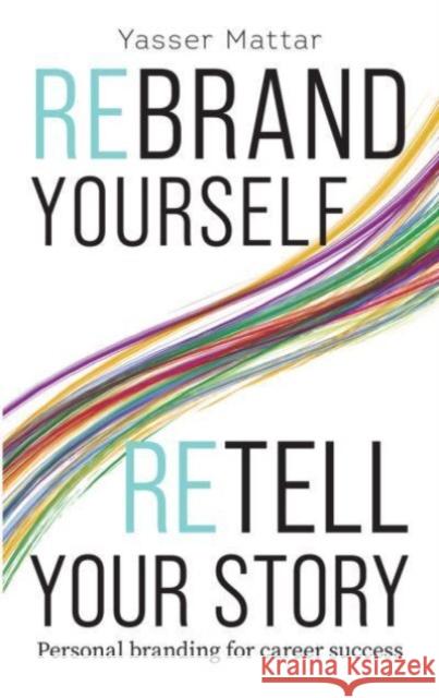 Rebrand Yourself, Retell Your Story: Personal Branding for Career Success