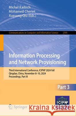 Information Processing and Network Provisioning: Third International Conference, Icipnp 2024 Fall, Qingdao, China, November 8-10, 2024, Proceedings, P