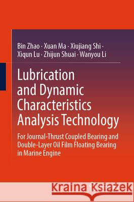 Lubrication and Dynamic Characteristics Analysis Technology: For Journal-Thrust Coupled Bearing and Double-Layer Oil Film Floating Bearing in Marine E