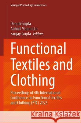 Functional Textiles and Clothing: Proceedings of 4th International Conference on Functional Textiles and Clothing (Ftc) 2025